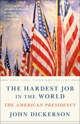 The Hardest Job in the World: The American Presidency by Dickerson, John