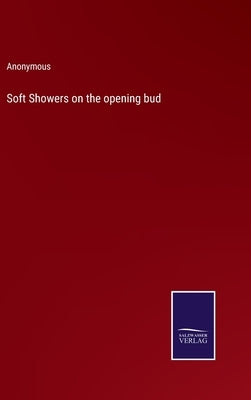 Soft Showers on the opening bud by Anonymous
