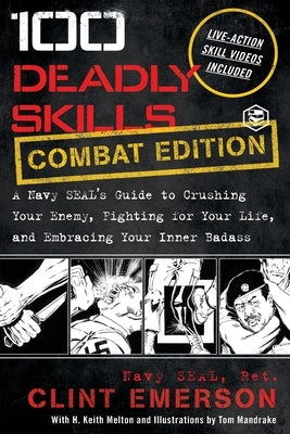 100 Deadly Skills: A Navy SEAL's Guide to Crushing Your Enemy, Fighting for Your Life, and Embracing Your Inner Badass by Emerson, Clint