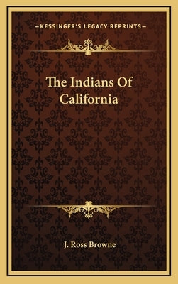 The Indians of California by Browne, J. Ross