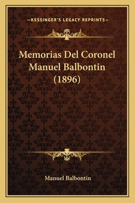 Memorias Del Coronel Manuel Balbontin (1896) by Balbontin, Manuel