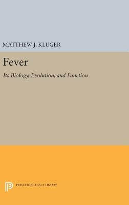 Fever: Its Biology, Evolution, and Function by Kluger, Matthew J.