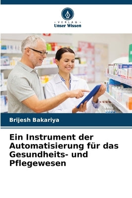 Ein Instrument der Automatisierung für das Gesundheits- und Pflegewesen by Bakariya, Brijesh