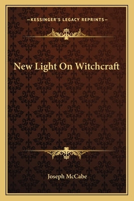 New Light on Witchcraft by McCabe, Joseph