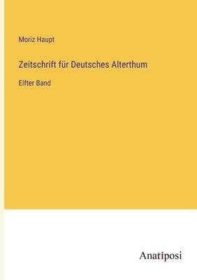 Zeitschrift für Deutsches Alterthum: Elfter Band by Haupt, Moriz