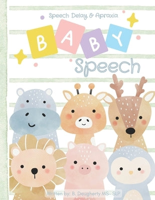 Baby Speech: Speech Delay and Apraxia by Daugherty, B.