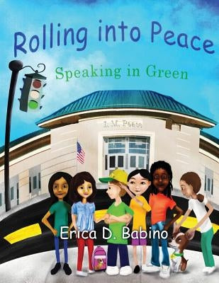 Rolling Into Peace: Speaking in Green by Babino, Erica D.