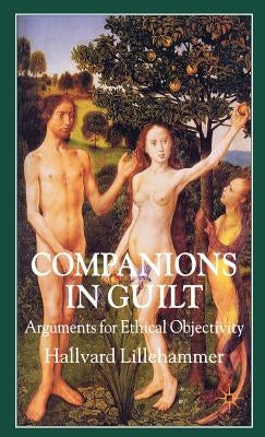 Companions in Guilt: Arguments for Ethical Objectivity by Lillehammer, H.