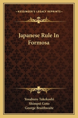 Japanese Rule in Formosa by Takekoshi, Yosaburo