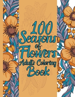 100 Seasons of Flowers Adults Coloring Book by Teehan, Michael Mark