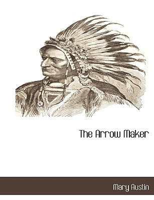 The Arrow Maker by Austin, Mary