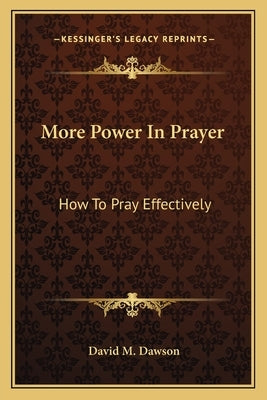 More Power in Prayer: How to Pray Effectively by Dawson, David M.