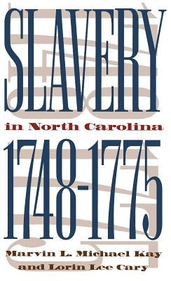 Slavery in North Carolina, 1748-1775 by Kay, Marvin L. Michael