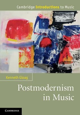 Postmodernism in Music by Gloag, Kenneth