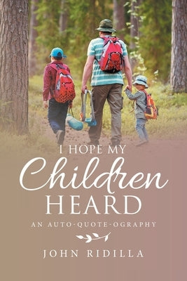 I Hope My Children Heard: An Auto-Quote-Ography by Ridilla, John