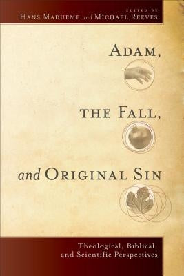 Adam, the Fall, and Original Sin: Theological, Biblical, and Scientific Perspectives by Madueme, Hans