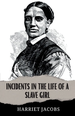 Incidents in the Life of a Slave Girl by A. Jacobs, Harriet