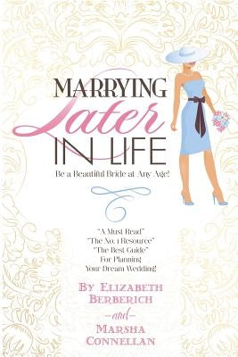 Marrying Later in Life: Be a Beautiful Bride at Any Age! by Connellan, Marsha Besley