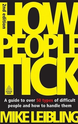 How People Tick: A Guide to Over 50 Types of Difficult People and How to Handle Them by Leibling, Mike