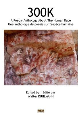 300k: une anthologie de poésie sur l'espèce humaine/a poetry anthology about the human race by Ruhlmann, Walter