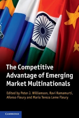 The Competitive Advantage of Emerging Market Multinationals by Williamson, Peter J.