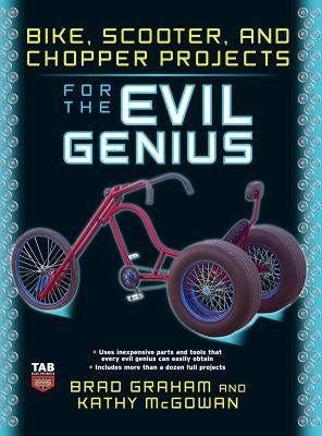 Bike Scooter & Chopper Projects for the Evil Genius by Graham