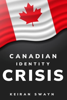 canadian identity crisis by Swayn, Keiran