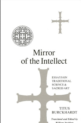 Mirror of the Intellect: Essays on Traditional Science and Sacred Art by Burckhardt, Titus