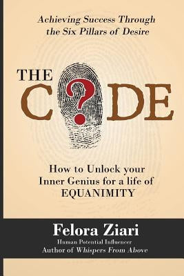 The CODE: How to Unlock Your Inner Genius For a Life of Equanimity by Ziari, Felora