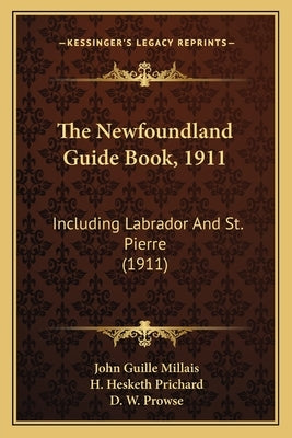 The Newfoundland Guide Book, 1911: Including Labrador And St. Pierre (1911) by Millais, John Guille