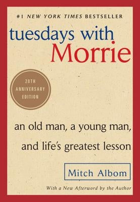 Tuesdays with Morrie: An Old Man, a Young Man, and Life's Greatest Lesson by Albom, Mitch