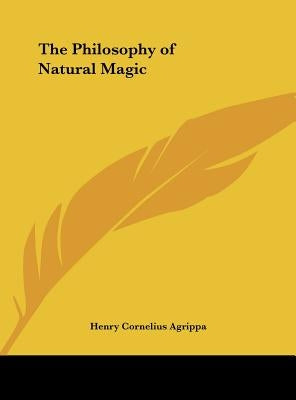 The Philosophy of Natural Magic by Agrippa, Henry Cornelius