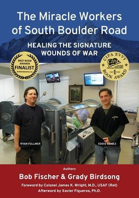 The Miracle Workers of South Boulder Road: Healing the Signature Wounds of War by Birdsong, Grady T.