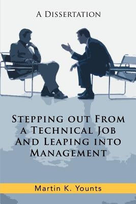 Stepping Out from a Technical Job and Leaping Into Management: A Dissertation by Younts, Martin K.