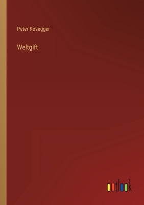Weltgift by Rosegger, Peter