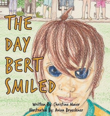 The Day Bert Smiled: A Children's Book About Cleft Lip and Palate Awareness by Maier, Christine