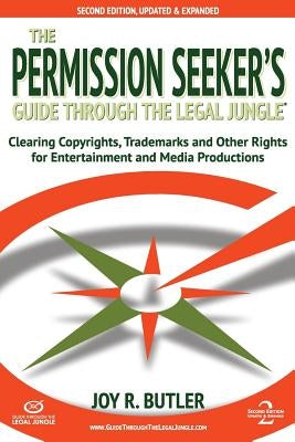 The Permission Seeker's Guide Through the Legal Jungle: Clearing Copyrights, Trademarks, and Other Rights for Entertainment and Media Productions by Butler, Joy R.