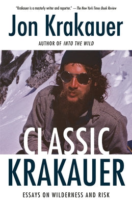 Classic Krakauer: Essays on Wilderness and Risk by Krakauer, Jon