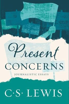 Present Concerns: Journalistic Essays by Lewis, C. S.