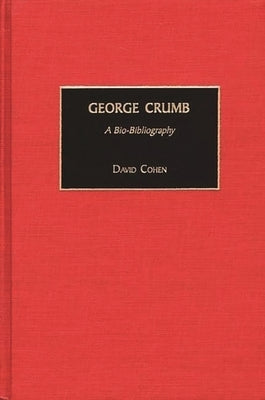 George Crumb: A Bio-Bibliography by Cohen, David
