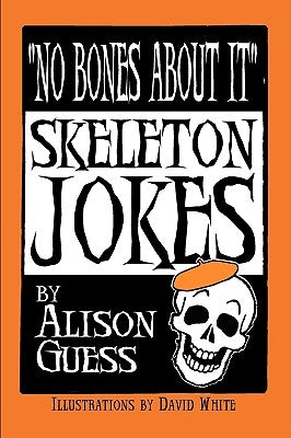 No Bones about It, Skeleton Jokes by Guess, Alison