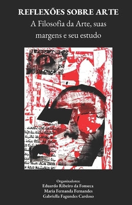 Reflexões Sobre Arte: A Filosofia da Arte, suas margens e seu estudo by Fernandes, Maria Fernanda