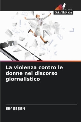 La violenza contro le donne nel discorso giornalistico by ŞeŞen, Elif