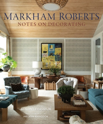 Markham Roberts: Notes on Decorating by Roberts, Markham