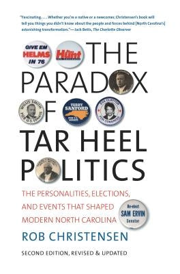 The Paradox of Tar Heel Politics: The Personalities, Elections, and Events That Shaped Modern North Carolina by Christensen, Rob