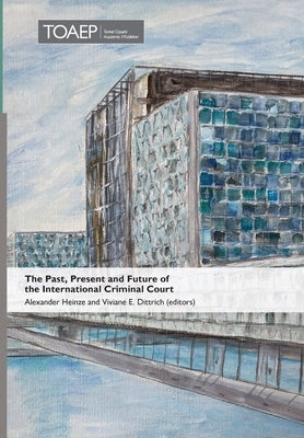 The Past, Present and Future of the International Criminal Court by Dittrich, Viviane E.