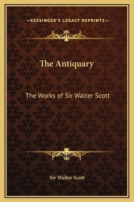 The Antiquary: The Works of Sir Walter Scott by Scott, Walter
