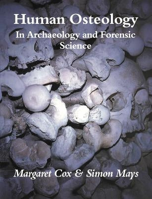 Human Osteology: In Archaeology and Forensic Science by Cox, Margaret