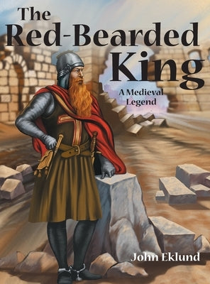 The Red-Bearded King: A Medieval Legend by Eklund, John