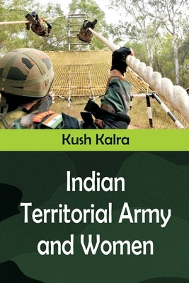 Indian Territorial Army and Women by Kalra, Kush